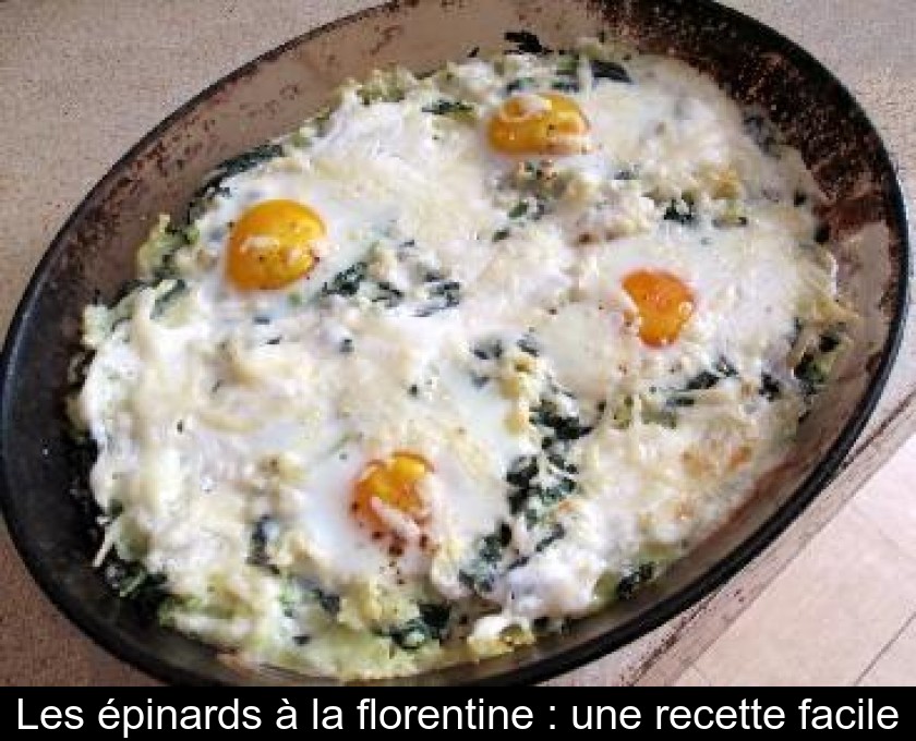 Les épinards à la florentine : une recette facile Les épinards à la florentine : une recette facile