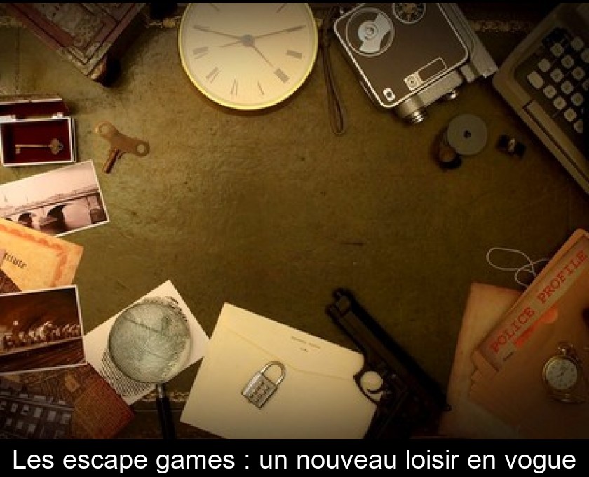 Les escape games : un nouveau loisir en vogue Les escape games : un nouveau loisir en vogue