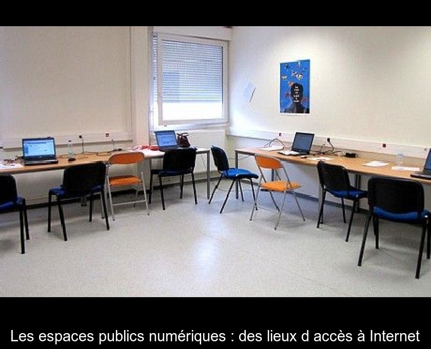 Les espaces publics numériques : des lieux d'accès à Internet Les espaces publics numériques : des lieux d'accès à Internet