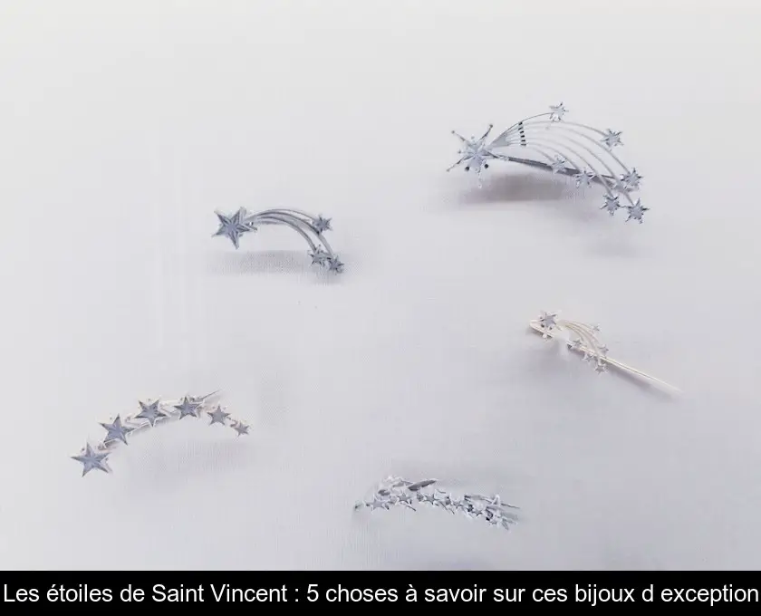 Les étoiles de Saint Vincent : 5 choses à savoir sur ces bijoux d'exception