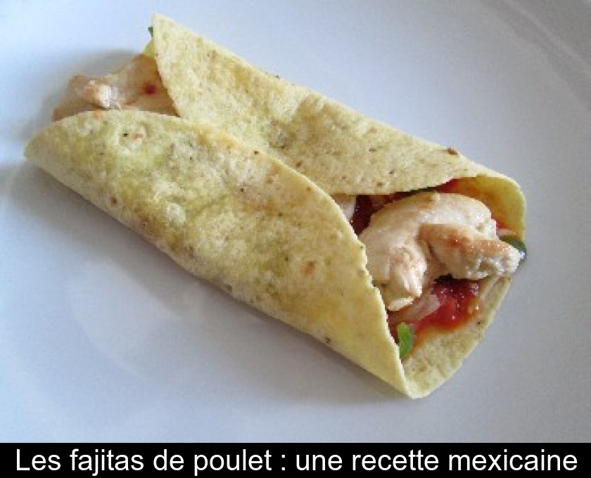 Les fajitas de poulet : une recette mexicaine Les fajitas de poulet : une recette mexicaine
