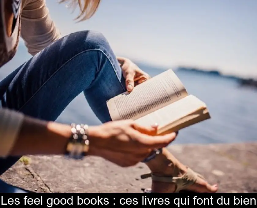 Les feel good books : ces livres qui font du bien