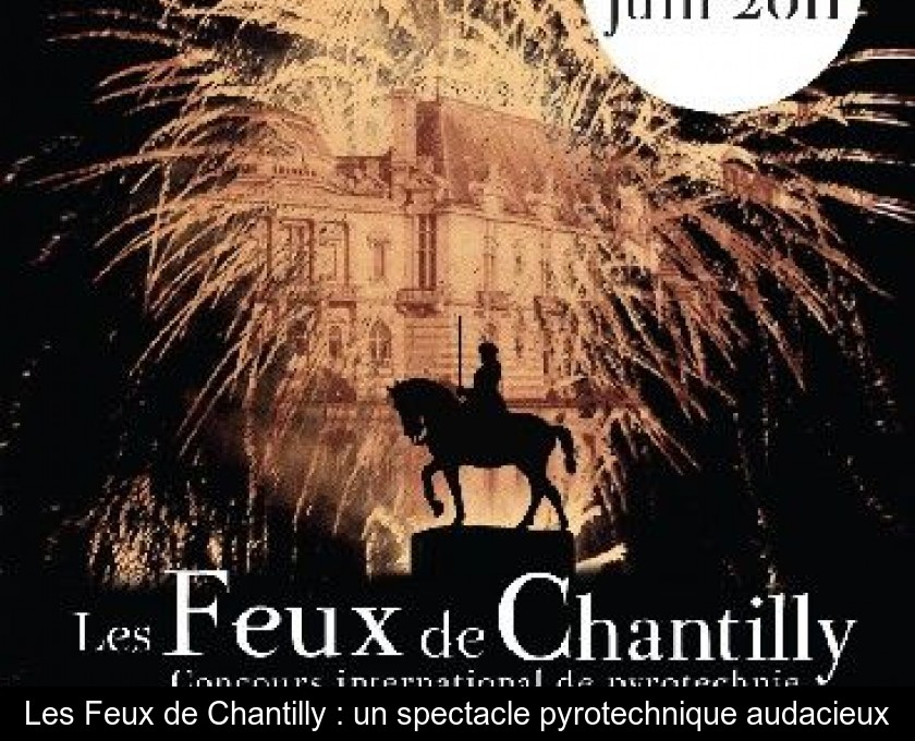 Les Feux de Chantilly : un spectacle pyrotechnique audacieux Les Feux de Chantilly : un spectacle pyrotechnique audacieux