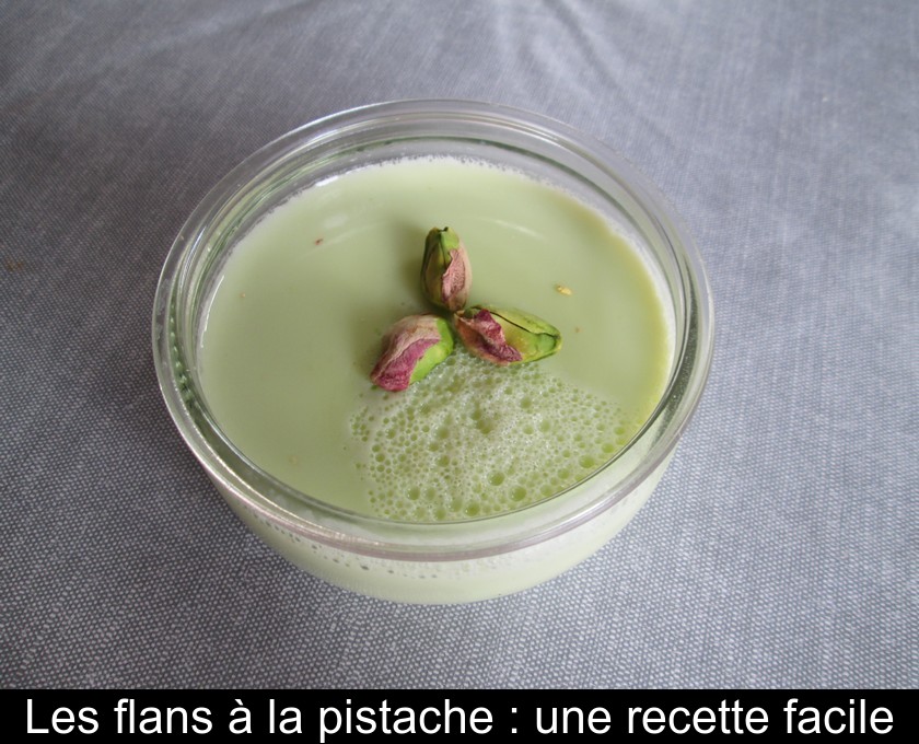 Les flans à la pistache : une recette facile Les flans à la pistache : une recette facile