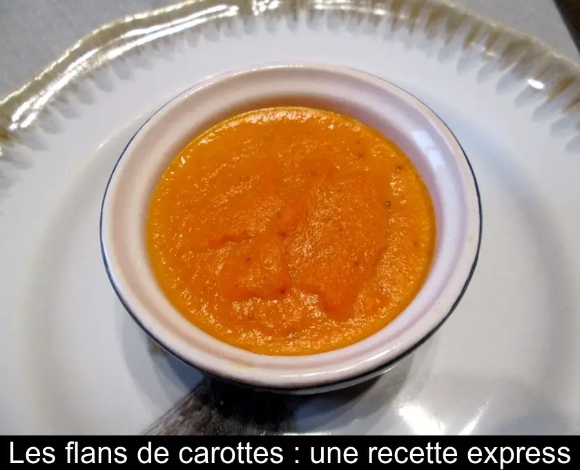 Les flans de carottes : une recette express