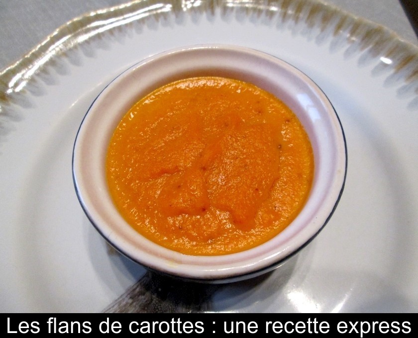 Les flans de carottes : une recette express Les flans de carottes : une recette express