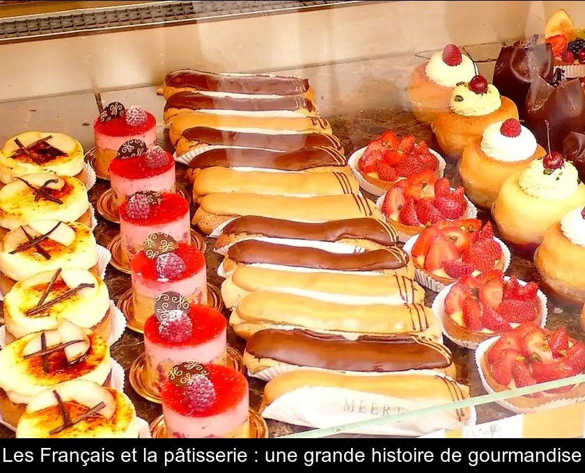 Les Français et la pâtisserie : une grande histoire de gourmandise