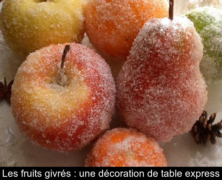 Les fruits givrés : une décoration de table express Les fruits givrés : une décoration de table express