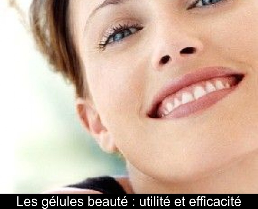 Les gélules beauté : utilité et efficacité Les gélules beauté : utilité et efficacité