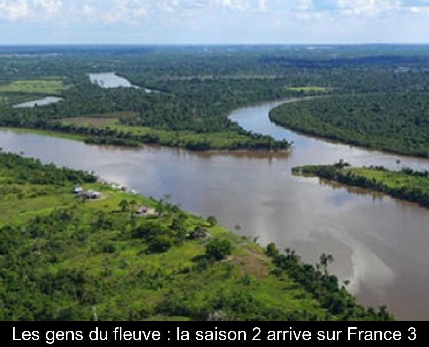 Les gens du fleuve : la saison 2 arrive sur France 3 Les gens du fleuve : la saison 2 arrive sur France 3