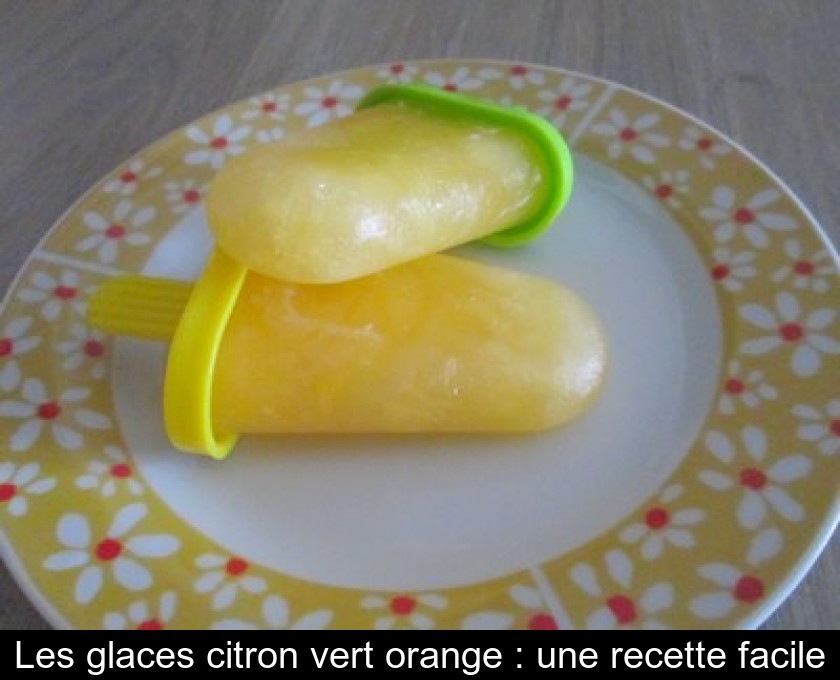Les glaces citron vert orange : une recette facile Les glaces citron vert orange : une recette facile