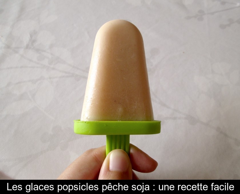 Les glaces popsicles pêche soja : une recette facile Les glaces popsicles pêche soja : une recette facile