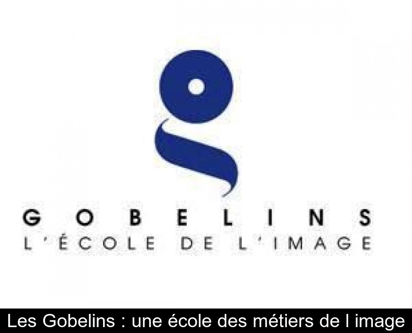 Les Gobelins : une école des métiers de l'image Les Gobelins : une école des métiers de l'image