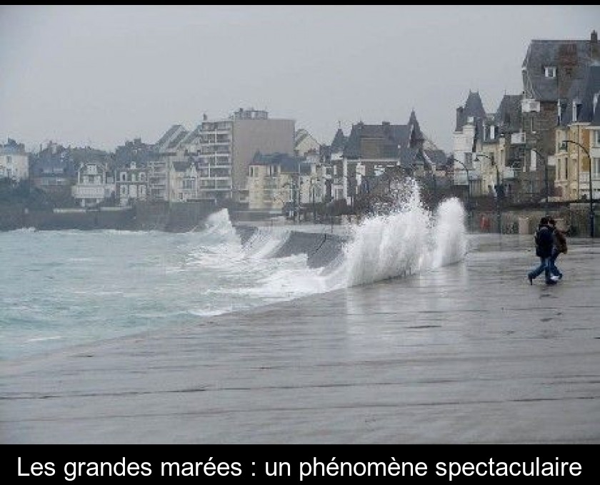 Les grandes marées : un phénomène spectaculaire Les grandes marées : un phénomène spectaculaire