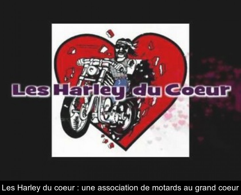 Les Harley du coeur : une association de motards au grand coeur Les Harley du coeur : une association de motards au grand coeur