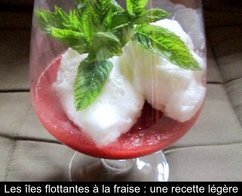 Les îles flottantes à la fraise : une recette légère Les îles flottantes à la fraise : une recette légère