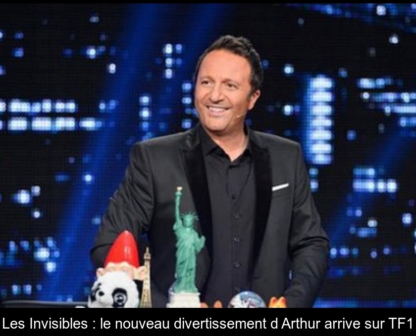 Les Invisibles : le nouveau divertissement d'Arthur arrive sur TF1 Les Invisibles : le nouveau divertissement d'Arthur arrive sur TF1