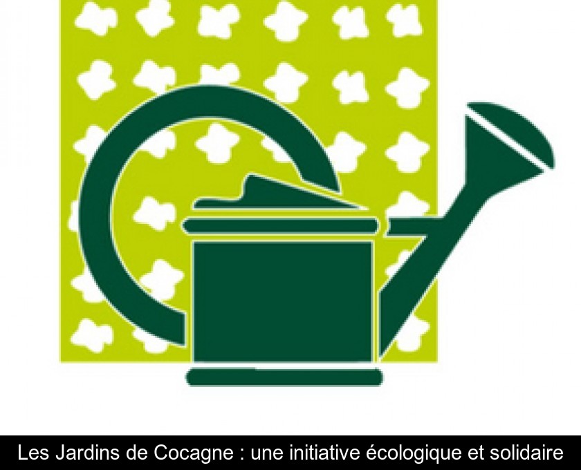Les Jardins de Cocagne : une initiative écologique et solidaire Les Jardins de Cocagne : une initiative écologique et solidaire