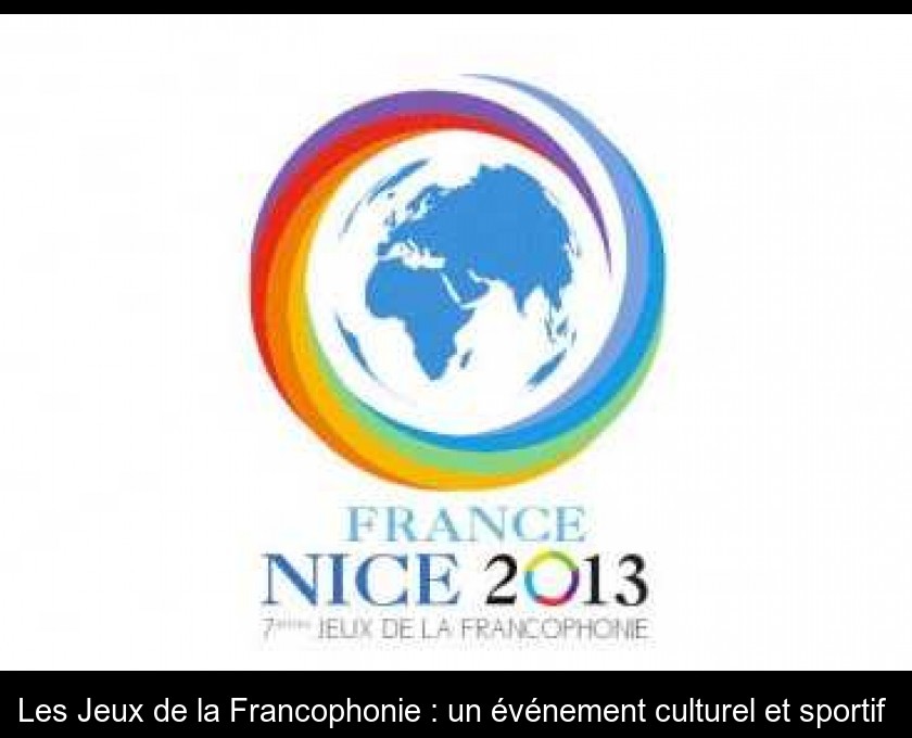 Les Jeux de la Francophonie : un événement culturel et sportif Les Jeux de la Francophonie : un événement culturel et sportif