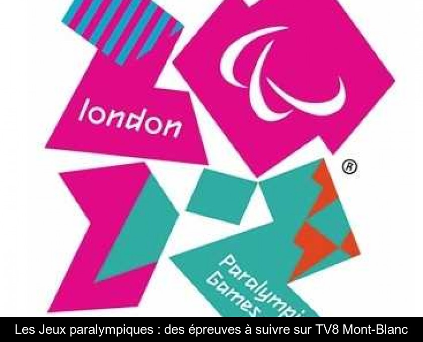 Les Jeux paralympiques : des épreuves à suivre sur TV8 Mont-Blanc Les Jeux paralympiques : des épreuves à suivre sur TV8 Mont-Blanc