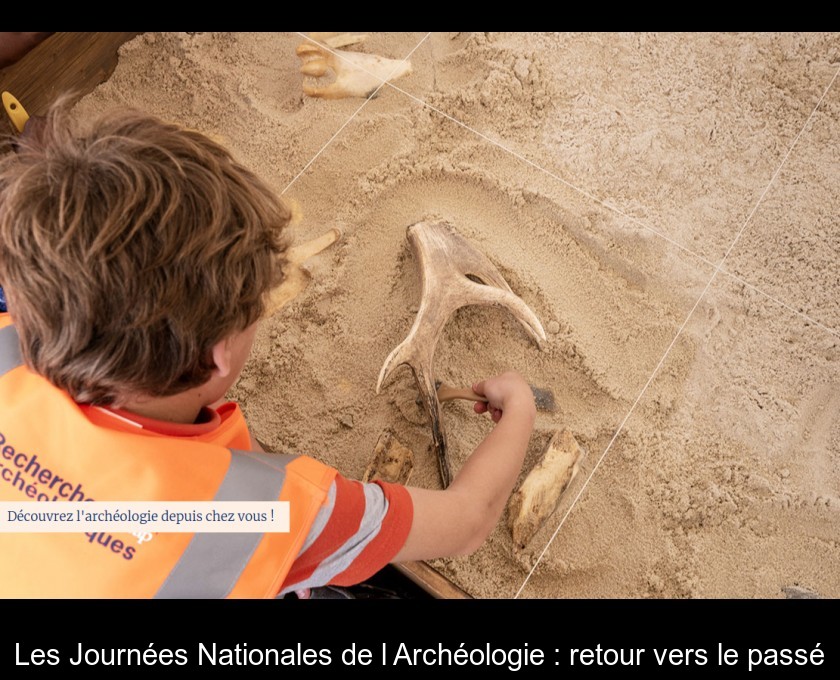 Les Journées Nationales de l'Archéologie : retour vers le passé Les Journées Nationales de l'Archéologie : retour vers le passé