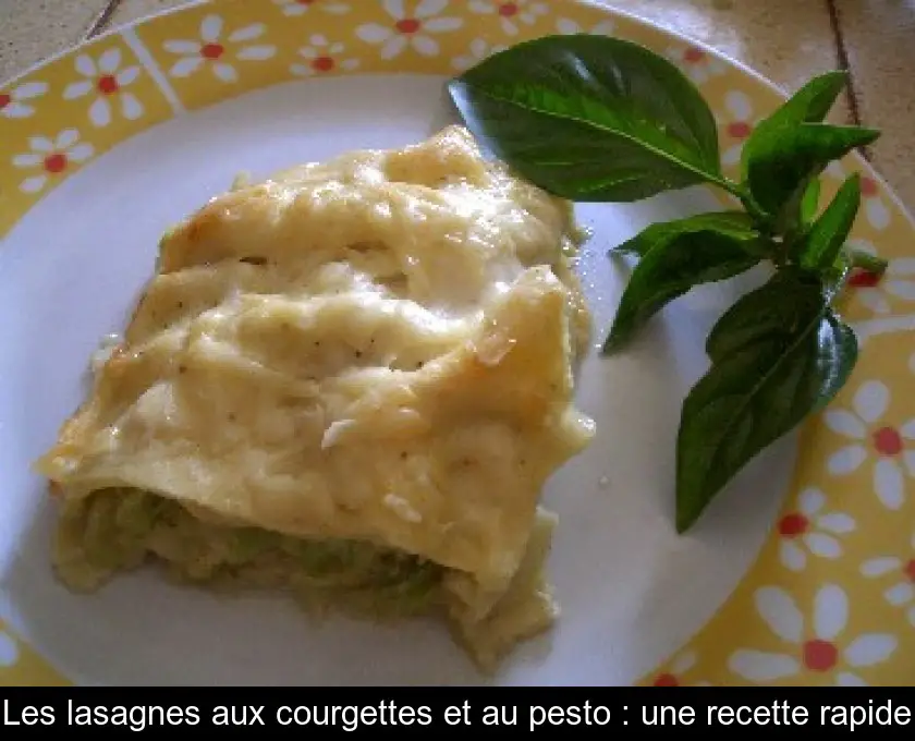 Les lasagnes aux courgettes et au pesto : une recette rapide