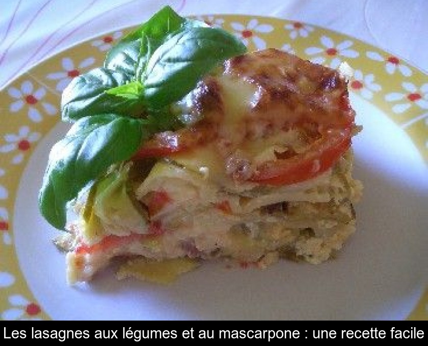 Les lasagnes aux légumes et au mascarpone : une recette facile