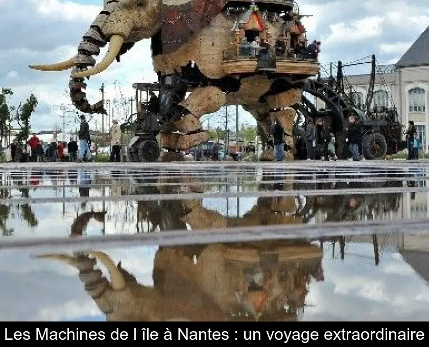 Les Machines de l'île à Nantes : un voyage extraordinaire