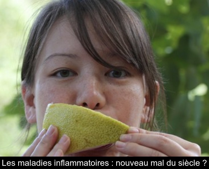 Les maladies inflammatoires : nouveau mal du siècle ? Les maladies inflammatoires : nouveau mal du siècle ?