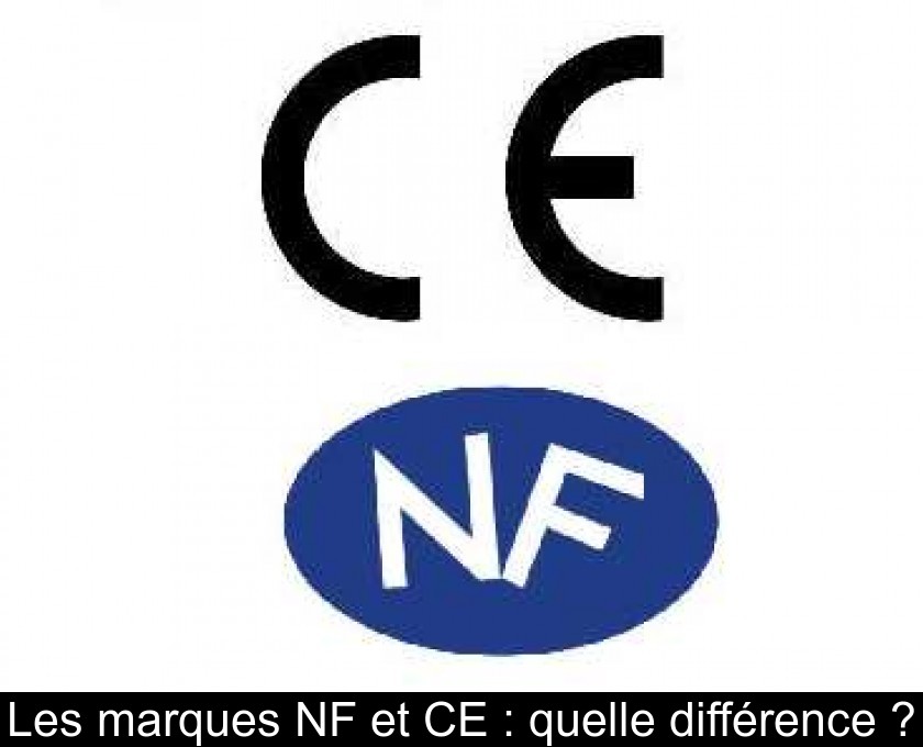 Les marques NF et CE : quelle différence ?