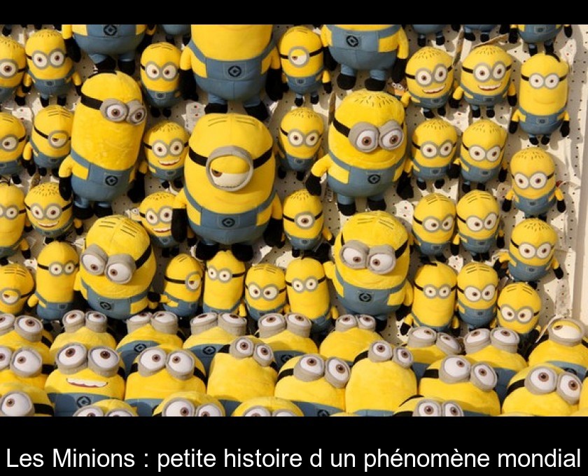 Les Minions : petite histoire d'un phénomène mondial