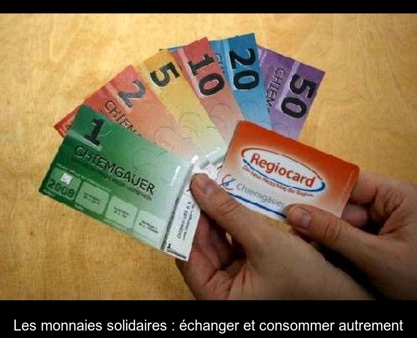 Les monnaies solidaires : échanger et consommer autrement Les monnaies solidaires : échanger et consommer autrement