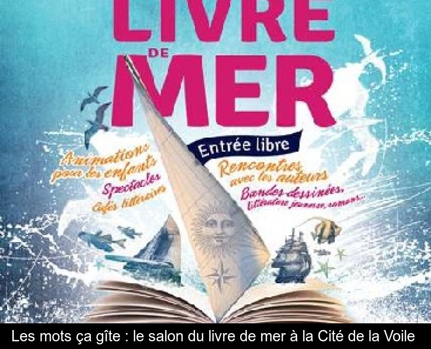 Les mots ça gîte : le salon du livre de mer à la Cité de la Voile Les mots ça gîte : le salon du livre de mer à la Cité de la Voile