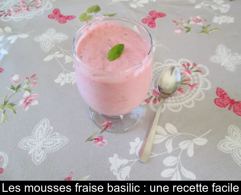 Les mousses fraise basilic : une recette facile