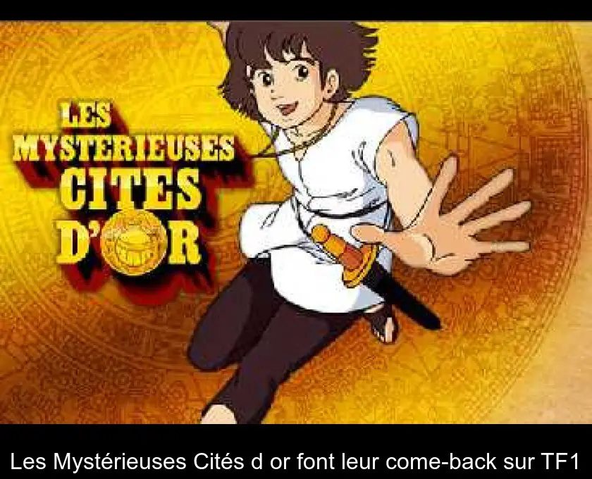 Les Mystérieuses Cités d'or font leur come-back sur TF1