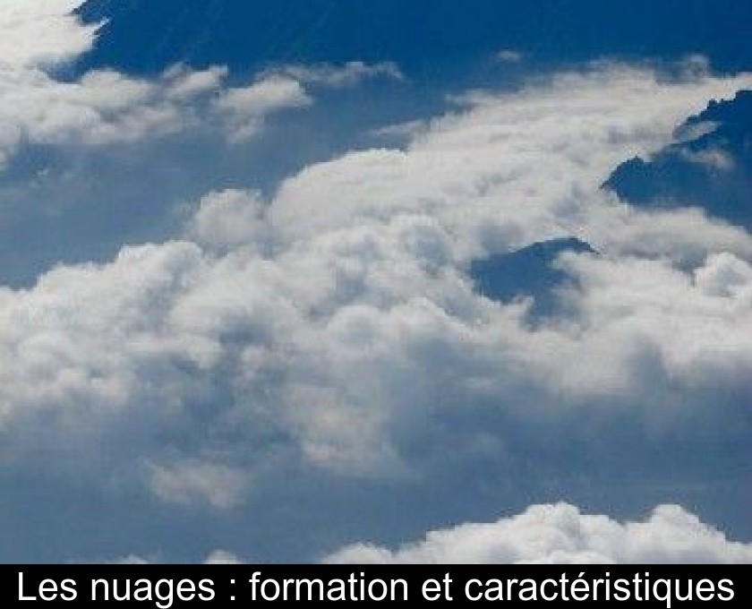 Les nuages : formation et caractéristiques Les nuages : formation et caractéristiques