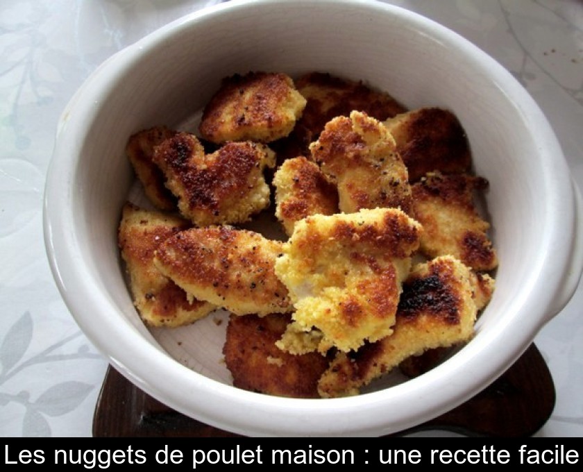 Les nuggets de poulet maison : une recette facile Les nuggets de poulet maison : une recette facile
