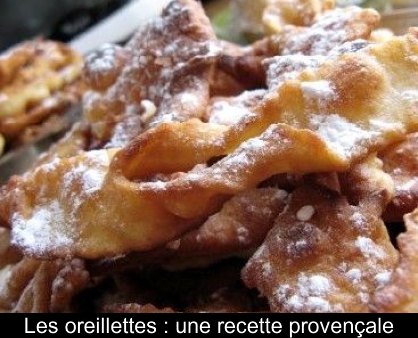 Les oreillettes : une recette provençale Les oreillettes : une recette provençale