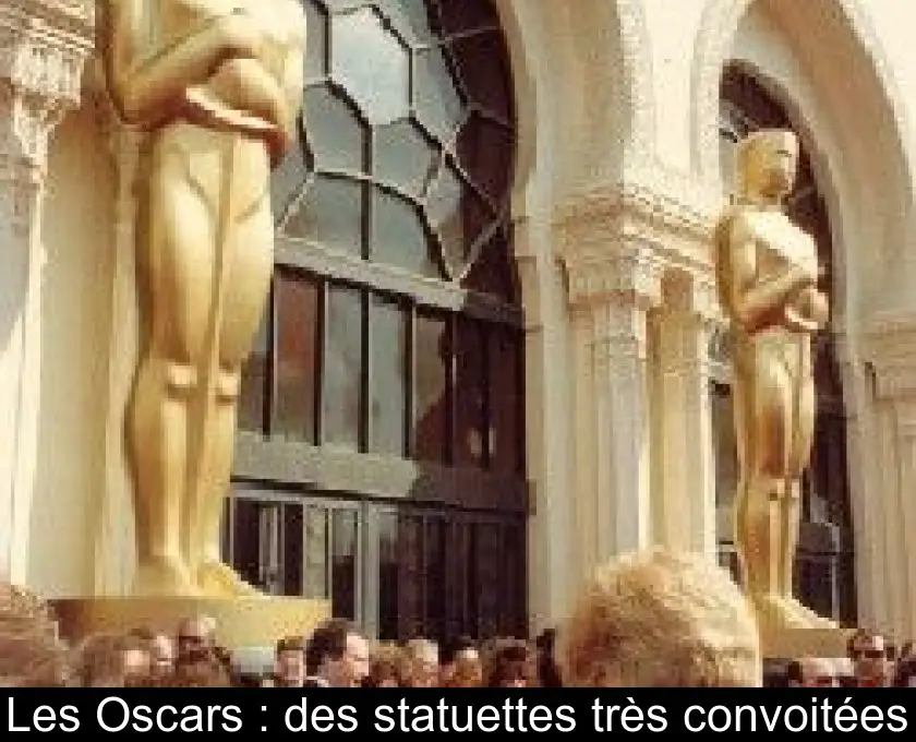Les Oscars : des statuettes très convoitées