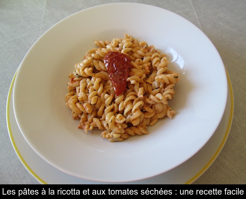 Les pâtes à la ricotta et aux tomates séchées : une recette facile Les pâtes à la ricotta et aux tomates séchées : une recette facile