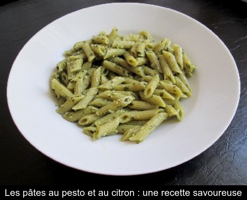 Les pâtes au pesto et au citron : une recette savoureuse Les pâtes au pesto et au citron : une recette savoureuse