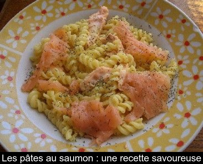 Les pâtes au saumon : une recette savoureuse Les pâtes au saumon : une recette savoureuse