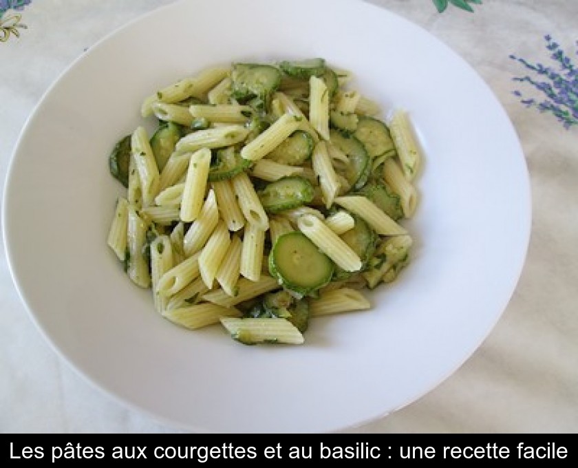 Les pâtes aux courgettes et au basilic : une recette facile Les pâtes aux courgettes et au basilic : une recette facile