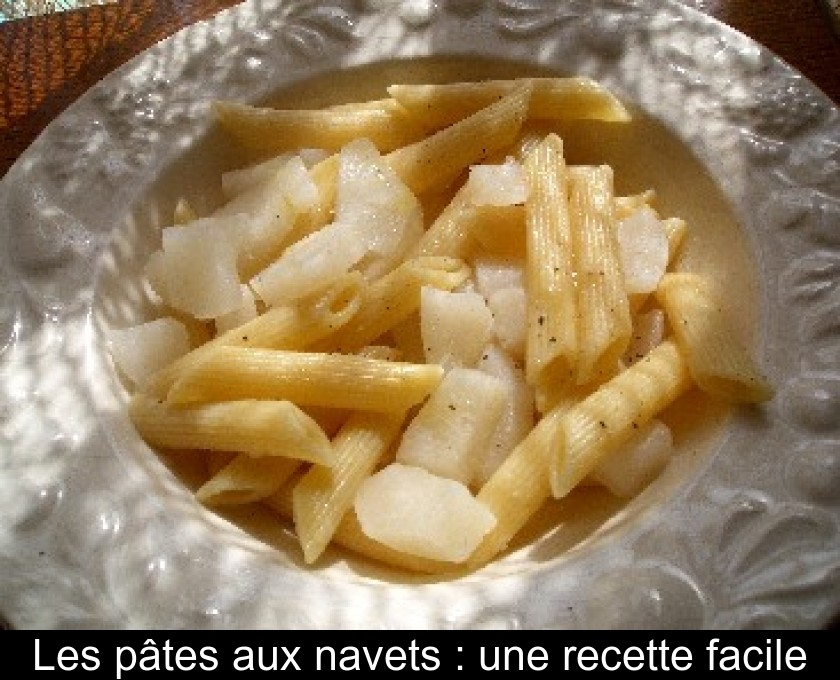 Les pâtes aux navets : une recette facile Les pâtes aux navets : une recette facile