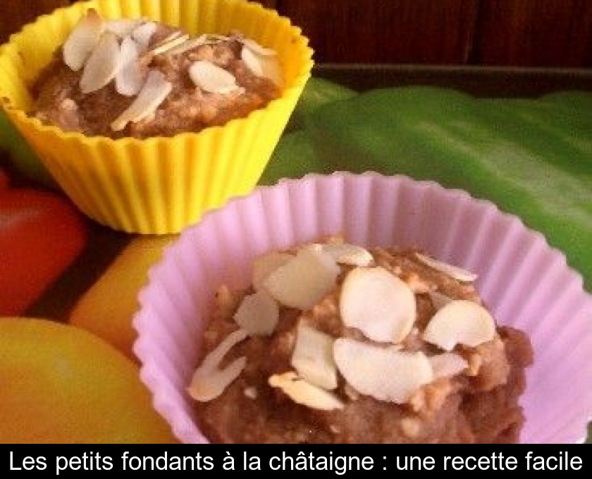 Les petits fondants à la châtaigne : une recette facile Les petits fondants à la châtaigne : une recette facile