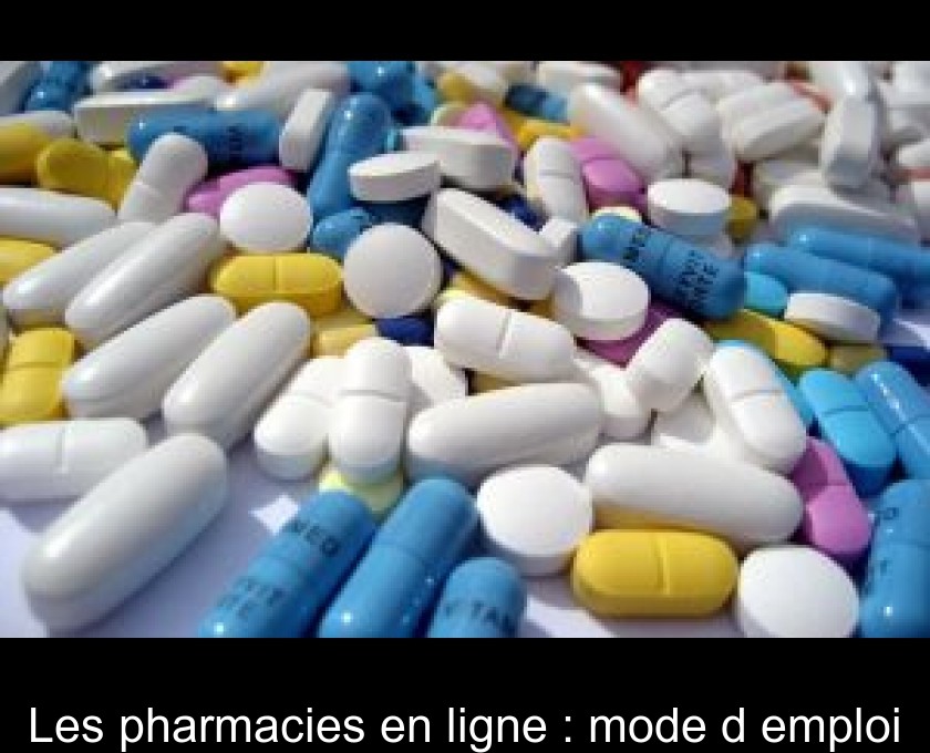 Les pharmacies en ligne : mode d'emploi Les pharmacies en ligne : mode d'emploi