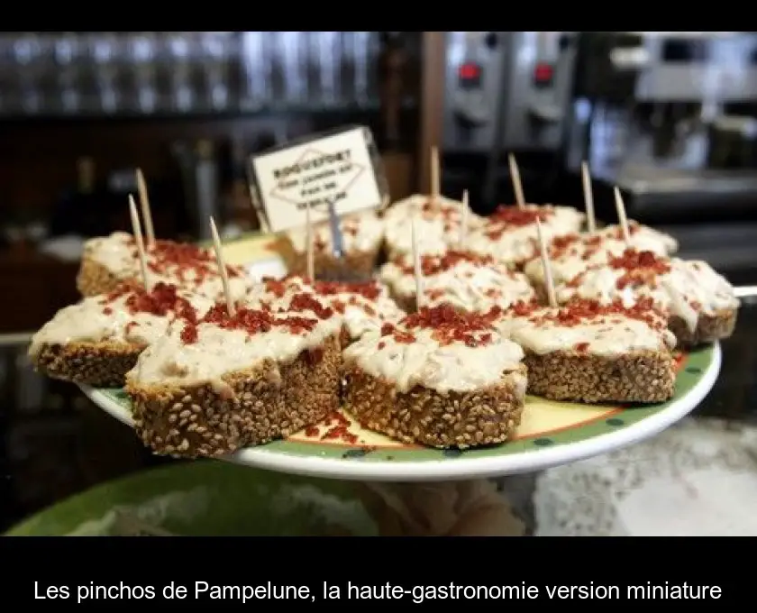 Les pinchos de Pampelune, la haute-gastronomie version miniature