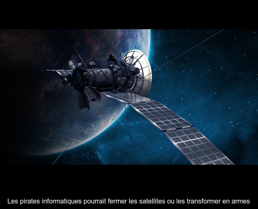 Les pirates informatiques pourrait fermer les satellites ou les transformer en armes Les pirates informatiques pourrait fermer les satellites ou les transformer en armes
