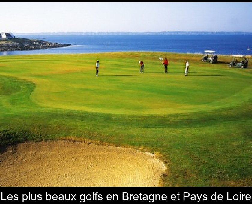 Les plus beaux golfs en Bretagne et Pays de Loire Les plus beaux golfs en Bretagne et Pays de Loire