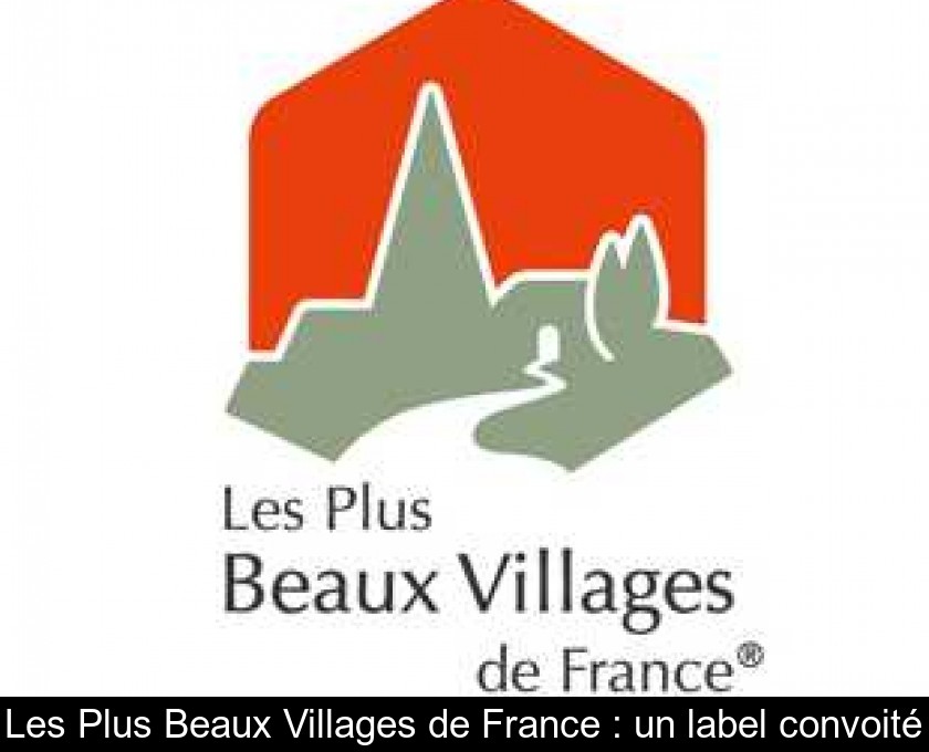 Les Plus Beaux Villages de France : un label convoité Les Plus Beaux Villages de France : un label convoité